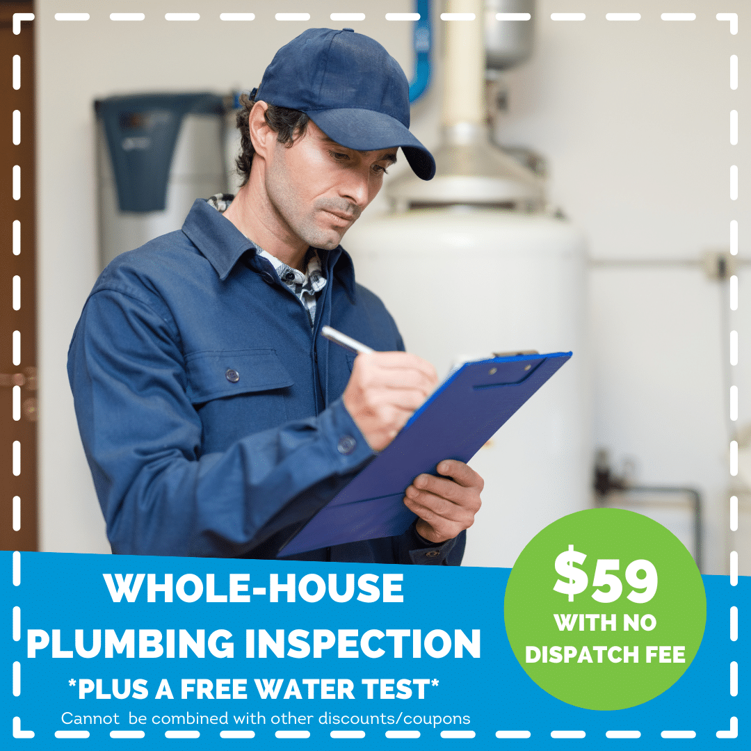 whole house plumbing inspection - $59 with no dispatch fee plus a free water test